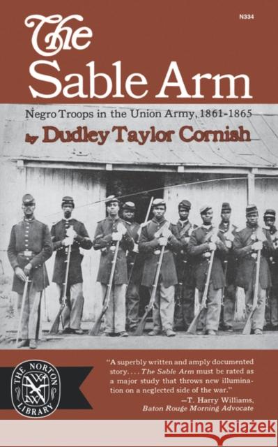 The Sable Arm: Negro Troops in the Union Army 1861-1865 Cornish 9780393003345 John Wiley & Sons - książka