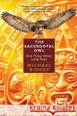 The Sacerdotal Owl and Three Other Long Tales Michael Bishop 9781933846729 Fairwood Press LLC - książka