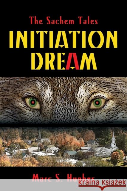 The Sachem Tales: Initiation Dream Marc S Hughes 9781647199623 Booklocker.com - książka