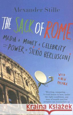 The Sack of Rome: Media + Money + Celebrity = Power = Silvio Berlusconi Alexander Stille 9780143112105 Penguin Books - książka