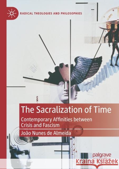 The Sacralization of Time: Contemporary Affinities Between Crisis and Fascism Jo Nune 9783030465452 Palgrave MacMillan - książka