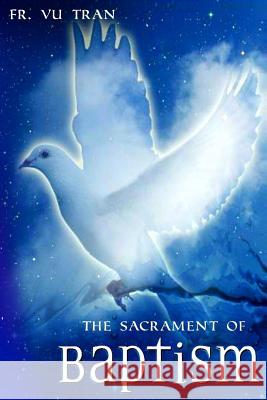 The Sacrament of Baptism Vu Tran 9781517199340 Createspace Independent Publishing Platform - książka