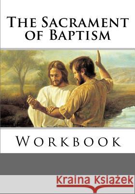 The Sacrament of Baptism Workbook Fr Vu Tran 9781546401001 Createspace Independent Publishing Platform - książka