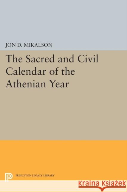 The Sacred and Civil Calendar of the Athenian Year Jon D. Mikalson 9780691617572 Princeton University Press - książka