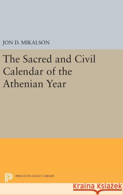 The Sacred and Civil Calendar of the Athenian Year Jon D. Mikalson 9780691644691 Princeton University Press - książka