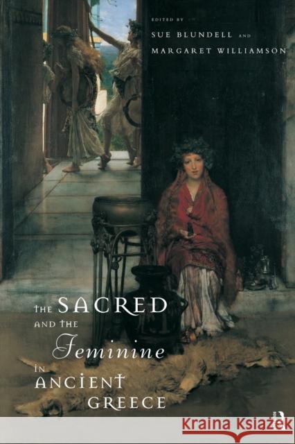 The Sacred and the Feminine in Ancient Greece Sue Blundell Margaret Williamson 9780415126632 Routledge - książka