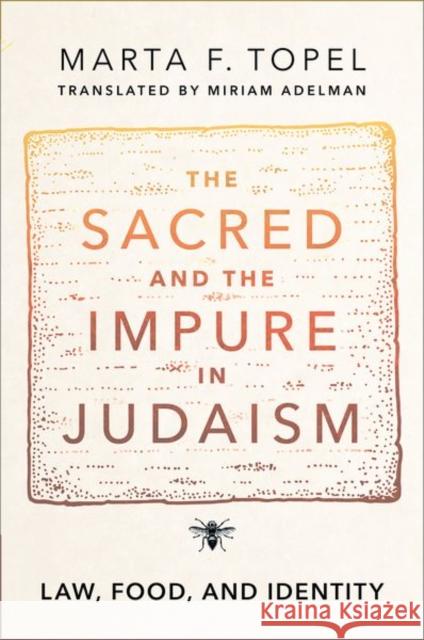 The Sacred and the Impure in Judaism: Law, Food, and Identity Marta F. Topel Miriam Adelman 9780197677674 Oxford University Press, USA - książka