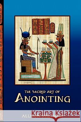 The Sacred Art Of Anointing Stillman, Allison 9780615209227 Romancing the Divine - książka