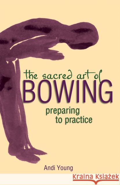 The Sacred Art of Bowing: Preparing to Practice Andi Young 9781683364245 Skylight Paths Publishing - książka