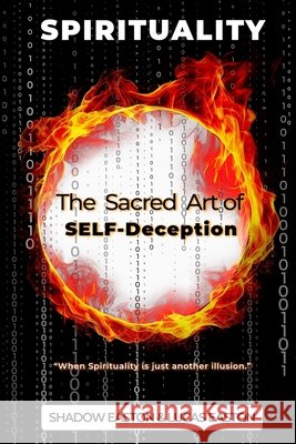 The Sacred Art of SELF-Deception: Spirituality Easton, Lucas, Easton, Shadow 9798990618275 Katana Publishing LLC - książka
