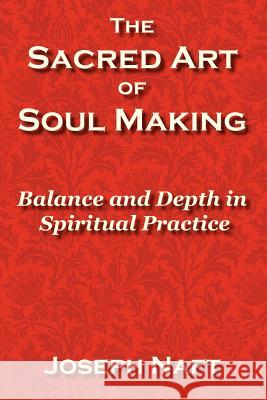 The Sacred Art of Soul Making Joseph Naft 9780978610906 I.F. Publishing Company - książka