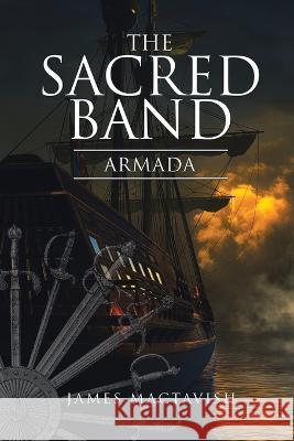 The Sacred Band: Armada James Mactavish   9798823081870 Authorhouse UK - książka