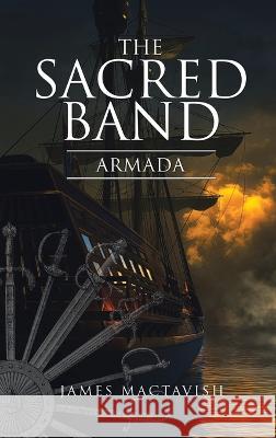 The Sacred Band: Armada James Mactavish   9798823081887 Authorhouse UK - książka