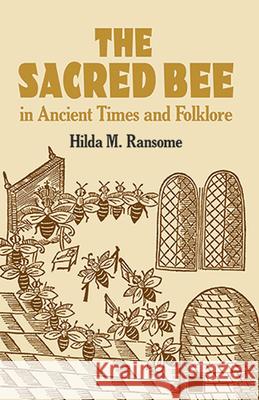 The Sacred Bee in Ancient Times and Folklore Hilda M. Ransome 9780486434940 Dover Publications - książka