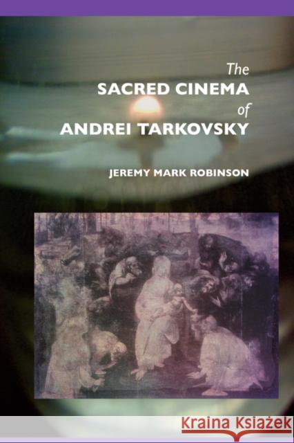 The Sacred Cinema of Andrei Tarkovski Jeremy Mark Robinson 9781861710284 Crescent Moon Publishing - książka