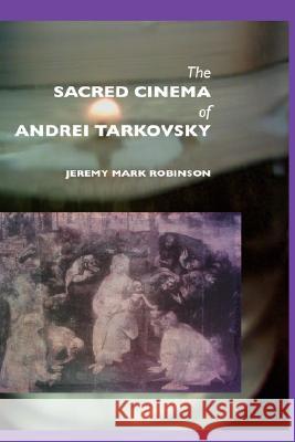 The Sacred Cinema of Andrei Tarkovsky Jeremy Mark Robinson 9781861712332 Crescent Moon Publishing - książka