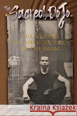 The Sacred Dojo: The Wisdom and Methodology of The SWAM Abdul Mutakabbir 9798838748058 Independently Published - książka