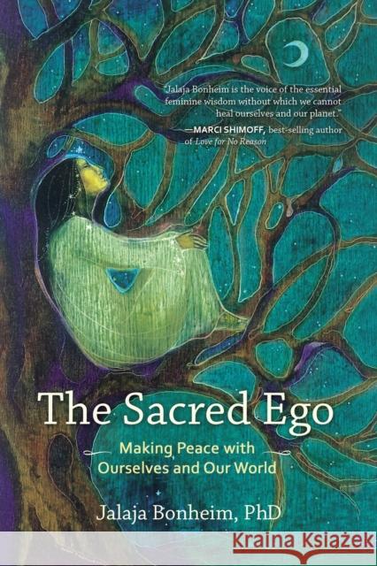 The Sacred Ego: Making Peace with Ourselves and Our World Jalaja Bonheim 9781583949436 North Atlantic Books,U.S. - książka