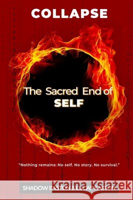 The Sacred End of SELF: Collapse Easton, Shadow, Easton, Lucas 9798990618282 Katana Publishing LLC - książka