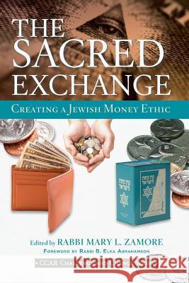 The Sacred Exchange: Creating a Jewish Money Ethic Mary L. Zamore B. Elka Abrahamson 9780881233339 Central Conference of American Rabbis - książka