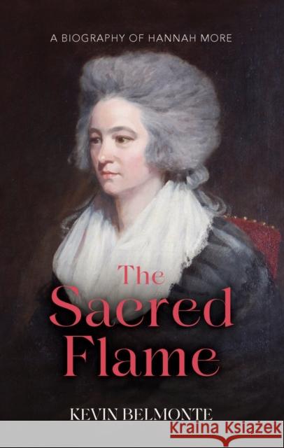 The Sacred Flame: A Biography of Hannah More Kevin Belmonte 9781527111608 Christian Focus Publications - książka