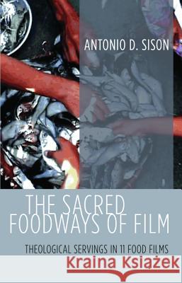 The Sacred Foodways of Film Antonio D. Sison 9781498230469 Pickwick Publications - książka