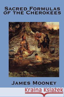 The Sacred Formulas of the Cherokees James Mooney 9781934451953 A & D Publishing - książka