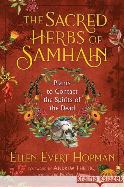 The Sacred Herbs of Samhain: Plants to Contact the Spirits of the Dead Ellen Evert Hopman Andrew Theitic 9781620558614 Destiny Books - książka