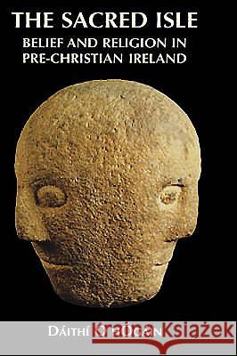 The Sacred Isle: Belief and Religion in Pre-Christian Ireland Daithi O'Hogain 9780851157474 Boydell Press - książka