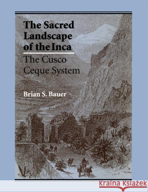 The Sacred Landscape of the Inca: The Cusco Ceque System Bauer, Brian S. 9780292729018 University of Texas Press - książka