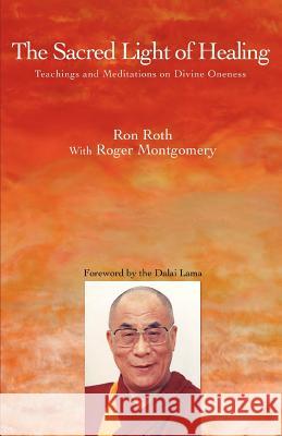 The Sacred Light of Healing: Teachings and Meditations on Divine Oneness Roth, Ron 9780595448968 iUniverse - książka