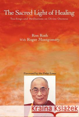 The Sacred Light of Healing: Teachings and Meditations on Divine Oneness Roth, Ron 9780595690596 iUniverse - książka