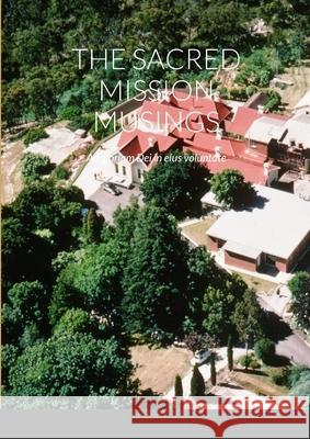 The Sacred Mission Musings: Ad gloriam Dei in eius voluntate Alexander E. H. Stone 9781446678985 Lulu.com - książka