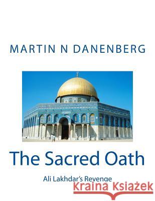 The Sacred Oath: Ali Lakhdar's Revenge MR Martin N. Danenberg 9781533052681 Createspace Independent Publishing Platform - książka