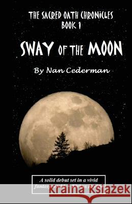 The Sacred Oath Chronicles - Book 1: Sway of the Moon Nan Cederman 9781481175951 Createspace - książka