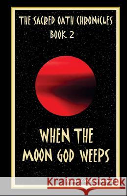 The Sacred Oath Chronicles - Book 2: When the Moon God Weeps MS Nan Cederman MS Mary Louise Brown 9781499306989 Createspace - książka