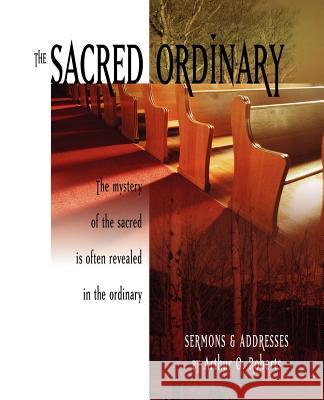 The Sacred Ordinary Arthur O. Roberts 9781594980084 Barclay Press - książka