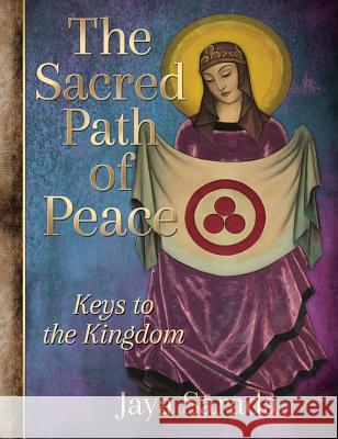 The Sacred Path of Peace: Keys to the Kingdom Jaya Sarada 9781893037250 Divine Light Publishing - książka