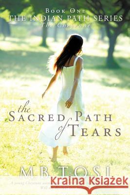 The Sacred Path of Tears M.B. Tosi   9781449721688 Westbow Press - książka