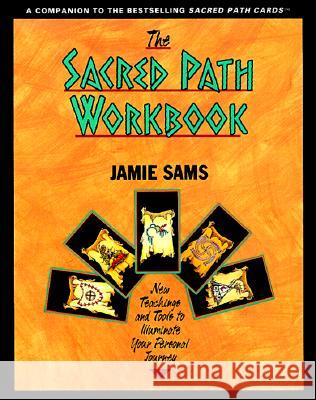 The Sacred Path Workbook: New Teachings and Tools to Illuminate Your Personal Journey Jamie Sams 9780062507945 HarperOne - książka