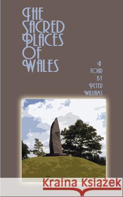 The Sacred Places of Wales: A Modern Pilgrimage Williams, Peter N. 9780759607859 Authorhouse - książka