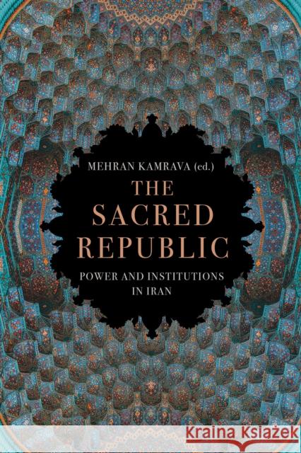 The Sacred Republic: Power and Institutions in Iran Mehran Kamrava 9781787389519 C Hurst & Co Publishers Ltd - książka