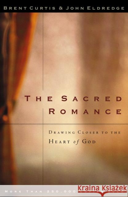 The Sacred Romance: Drawing Closer to the Heart of God Curtis, Brent 9780785273424 Thomas Nelson Publishers - książka