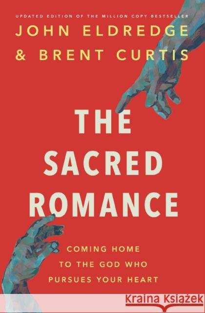 The Sacred Romance Revised and Updated Edition: Coming Home to the God Who Pursues Your Heart John Eldredge 9781400202959 Thomas Nelson Publishers - książka