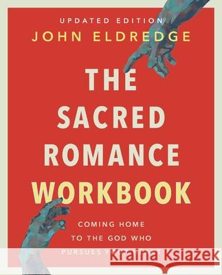 The Sacred Romance Workbook, Updated Edition: Coming Home to the God Who Pursues Your Heart John Eldredge 9780310172130 HarperChristian Resources - książka