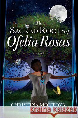 The Sacred Roots of Ofelia Rosas Christina Montoya 9781732824409 Christina Montoya-Pablo - książka