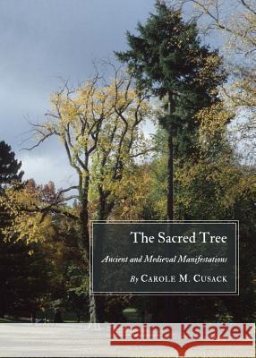 The Sacred Tree: Ancient and Medieval Manifestations Carole M. Cusack 9781443828574 Cambridge Scholars Publishing (RJ) - książka