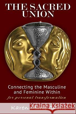 The Sacred Union: Connecting the Masculine and Feminine Within for personal transformation Castle, Karen Marie 9781475250930 Createspace Independent Publishing Platform - książka