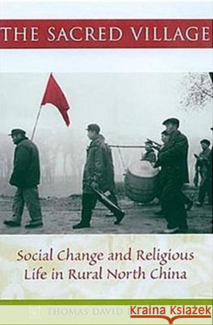 The Sacred Village: Social Change and Religious Life in Rural North China DuBois, Thomas 9780824828370 University of Hawaii Press - książka