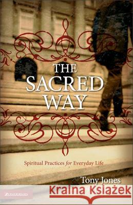 The Sacred Way: Spiritual Practices for Everyday Life Jones, Tony 9780310258100 Zondervan Publishing Company - książka